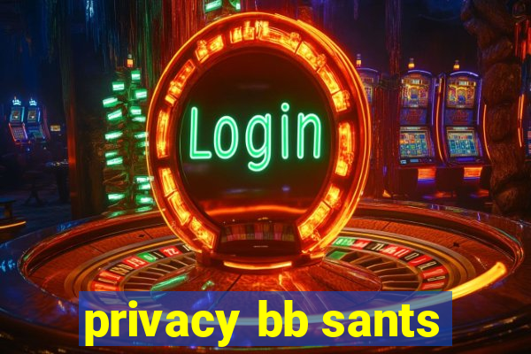 privacy bb sants